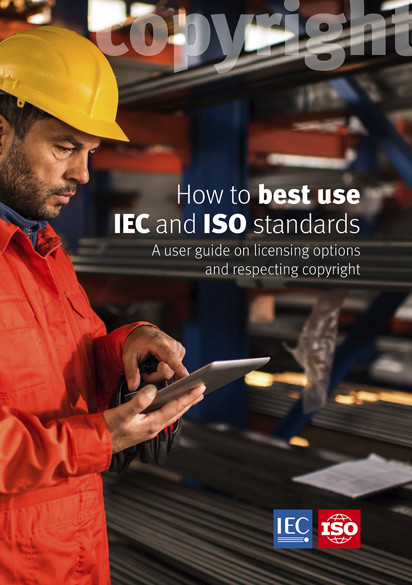 How to best use IEC and ISO Standards – A user guide on licensing options and respecting copyright